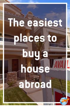 a house for sale with the words the easyest places to buy a house abroad