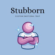 a person with their arms crossed standing in front of a blue background that says stubborn