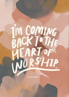 the words i'm coming back to the heart of worship