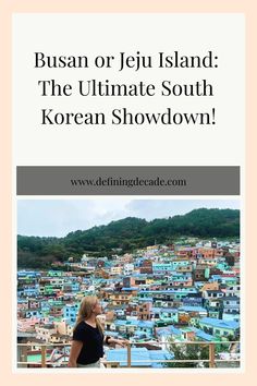 Busan or Jeju Island: The Ultimate South Korean Showdown! Woman looking at colorful hillside houses. Island To Visit, Jeju City, 5 Star Resorts