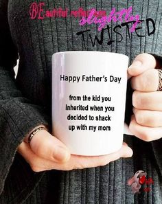 a woman holding a coffee mug with the words happy father's day from the kid you interested when you decided to shack up with my mom