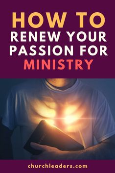 a man holding a bible with the words how to renew your passion for ministerry