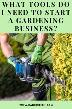 a man using a hedger to trim bushes with the words what tools do i need to start a gardening business?