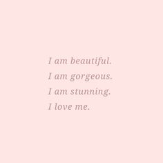 a pink background with the words i am beautiful, i am gorgeous, i am stunning, i love me