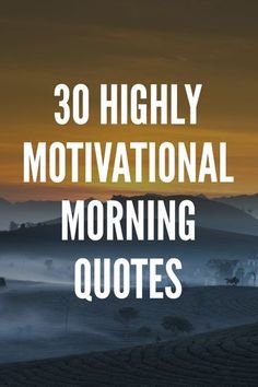 the words, 30 highly motivational morning quotes