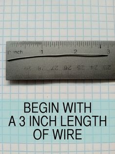 a ruler is shown with the words begin with a 3 inch length of wire on it