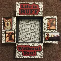 a photo frame with pictures of dogs and words that say life is ruff without you