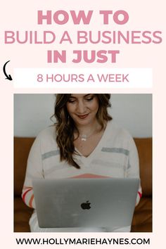 a woman on her laptop with the text how to build a business in just 8 hours a week