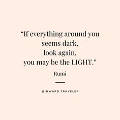 🌟 “If everything around you seems dark, look again, you may be the LIGHT.” - Rumi 🌟 @Inward.Traveler on Instagram - Self Discovery, Inner Growth, Inner Healing, Mindful Adventure, Spiritual Awakening, Self Realization, Soul Exploration, Self Awareness, Self Love, Self Worth, Inspiration, Encouragement, Authentic Power, True Self Everything Is Aligning, Self Discovery Quotes, Best Self Quotes, In A Dark Place, Self Growth Quotes, Feeling Low, Inner Growth, Universe Quotes, Peace And Happiness