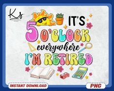 it's 5 o clock everywhere i'm retired instant printable digital file