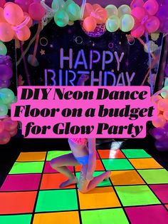 a woman standing on top of a colorful floor holding a sign that says happy birthday diy neon dance floor on a budget for glow party