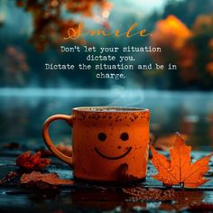 a coffee cup with a smiley face on it next to autumn leaves and the words smile don't let your situation dictate you