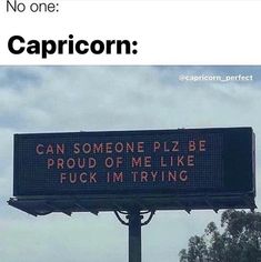 a sign that says no one capricorn can someone pizza be proud of me like f