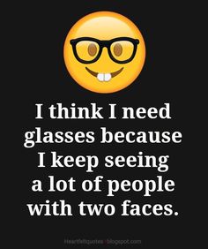 a yellow smiley face wearing glasses with the words i think i need glasses because i keep seeing a lot of people with two faces