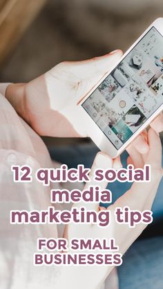 a person holding a smart phone with the text 12 quick social media marketing tips for small businesses