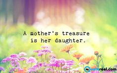 a mother's treasure is her daughter - inspirational quote on colorful flowers in the sunlight