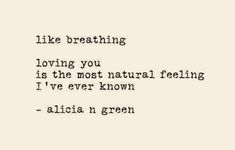 a quote that reads like breathing loving you is the most natural feeling i've ever known