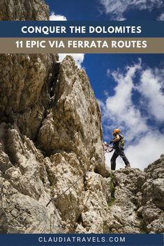 a man climbing up the side of a mountain with text overlay that reads conquer the dolmites 11 epic via ferra routes