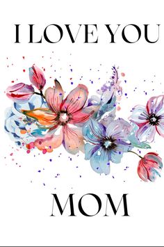 i love you mom card with watercolor flowers