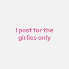 the words i post for the girls only are in pink font on a white background