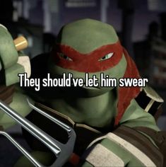 an image of a teenage mutant with the words, they should't let him swear