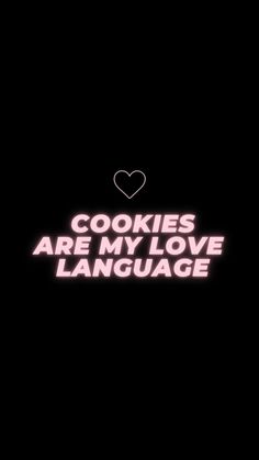 the words cookies are my love language on a black background