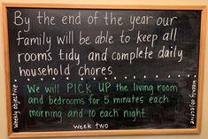 a blackboard with writing on it that says, by the end of the year our family will be able to keep all rooms tidy and complete daily household chores