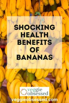 bunches of bananas with the words shocking health benefits of bananas