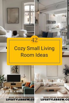 four different rooms with white furniture and yellow text overlays that says cozy small living room ideas