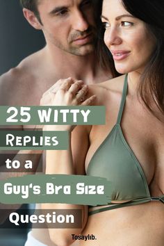 a man and woman in bikinis with the text 25 witty replicas to a guy's bra size question