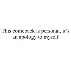 an image with the words this comeback is personal, it's an apology to myself