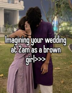 two people hugging each other in front of a building with the words imagine your wedding at 2 am as a brown girl