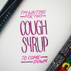 the words i'm waiting for this cough syrup to come down are drawn on paper