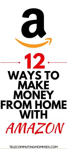 an amazon logo with the words 12 ways to make money from home with amazon on it