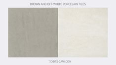 two different shades of gray and white porcelain tiles with the text, brown and off - white porcelain tiles