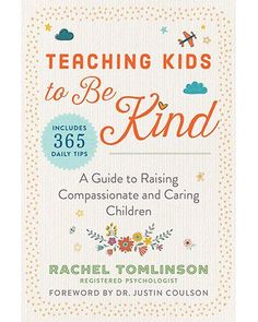 teaching kids to be kind includes 3655 daily tips by rachel tomison, dr justin colson