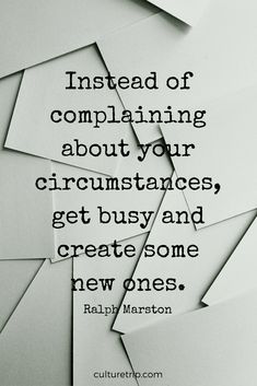 an image with the quote instead of comparing about your circumstances, get busy and create some new ones