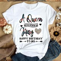 a queen was born in may happy birthday to me shirt