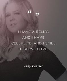 Everyone deserves love! Amy Schumer Quotes, Image Positive, Manipura Chakra, Body Positive Quotes, Amy Schumer, Body Acceptance, Positive Body Image, Tin Roof, Body Confidence