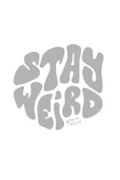 the words stay weird written in grey on a white background