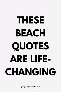 a pin that says in a large font These Beach Quotes are Life-Changing Life At The Beach Quotes, Beach House Quotes, Beach Time Quotes, Quotes For Beach Pictures, Beach Therapy Quotes, Beach Sayings And Quotes, Beach Day Quotes, Quotes Aesthetic Beach, Happy Beach Quotes