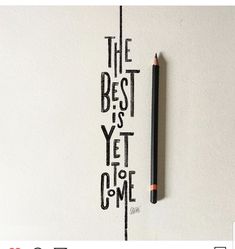 the best is yet to come written on a piece of paper with a pencil