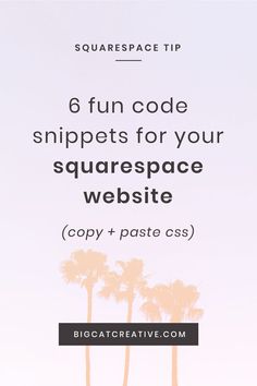 three palm trees with the text 6 fun code sinppets for your squarespace website copy + pastee css