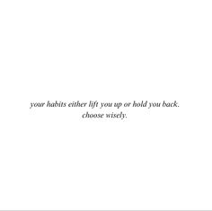 an image of a white background with the words, your hobits either if you up or hold you back choose wisely