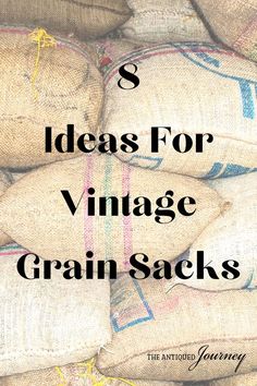 bags filled with grain and the words 5 ideas for vintage grain sacks