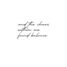 a handwritten quote with the words and the chaos within me found balance