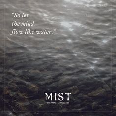 the water is very calm and it has a quote on it that says, so let the mind flow like water