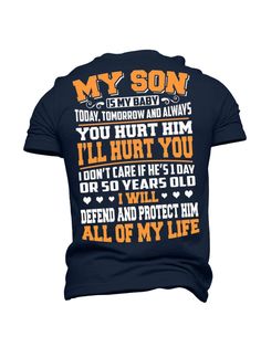 a t - shirt that says, my son today tomorrow and always you hurt him i'll hurt you don't care if