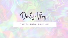 the words daily vlog travel food - daily life are in front of an abstract background