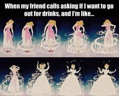 an animated scene with the same woman in different dresses and text that reads, when my friend calls asking i want to go out for drinks, and i'm like